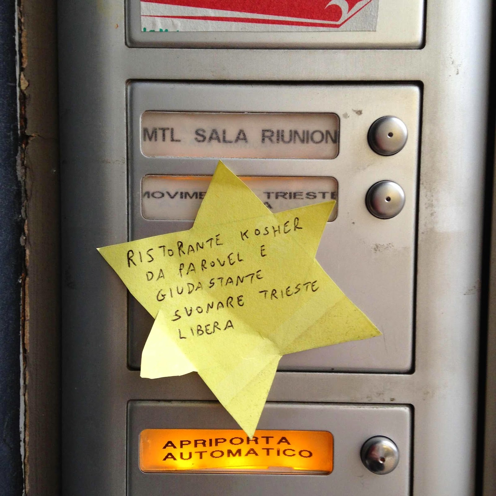 Someone glued on Free Trieste's doorbell a yellow star with the derogatory writing «KOSHER RESTAURANT AT PAROVEL AND GIUDASTANTE RING TO TRIESTE LIBERA».