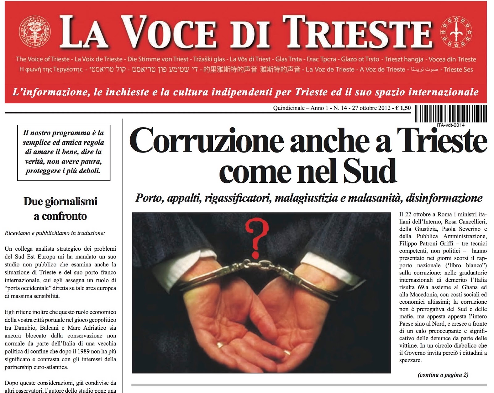 The front page of investigative newspaper "La Voce di Trieste" no. 14, of October 27th, 2012 when it denounced the corruption that affects Trieste comparing it to that of Southern Italy. The front page of investigative newspaper "La Voce di Trieste" no. 14, of October 27th, 2012 when it denounced the corruption that affects Trieste comparing it to that of Southern Italy.